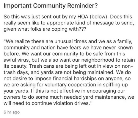 document - Important Community Reminder? So this was just sent out by my Hoa below. Does this really seem to appropriate kind of message to send, given what folks are coping with??? "We realize these are unusual times and we as a family, community and nat