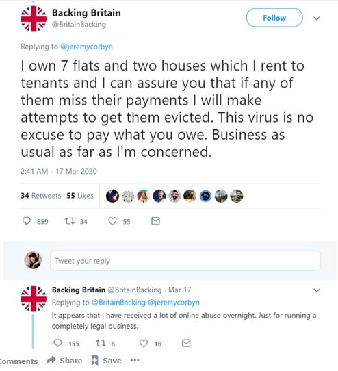 web page - Backing Britain BritainBacking I own 7 flats and two houses which I rent to tenants and I can assure you that if any of them miss their payments I will make attempts to get them evicted. This virus is no excuse to pay what you owe. Business as 