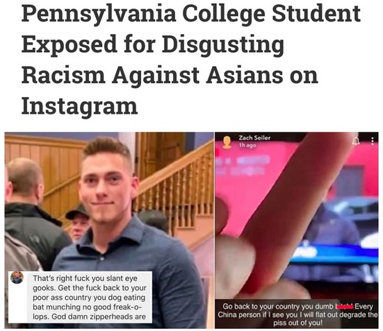 bournemouth university - Pennsylvania College Student Exposed for Disgusting Racism Against Asians on Instagram Zach Seiler 1h ago That's right fuck you slant eye gooks. Get the fuck back to your poor ass country you dog eating bat munching no good freako