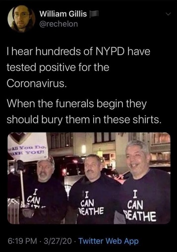 photo caption - William Gillis Thear hundreds of Nypd have tested positive for the Coronavirus. When the funerals begin they should bury them in these shirts. All Yo Do Unk You! Can Neathe Can Eathe . 32720 Twitter Web App