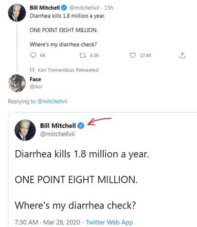 document - Bill Mitchell . 15h Diarrhea kills 1.8 million a year. One Point Eight Million. Where's my diarrhea check? 6K 12 Ken Tremendous Retweeted Face Bill Mitchell Diarrhea kills 1.8 million a year. One Point Eight Million. Where's my diarrhea check? 