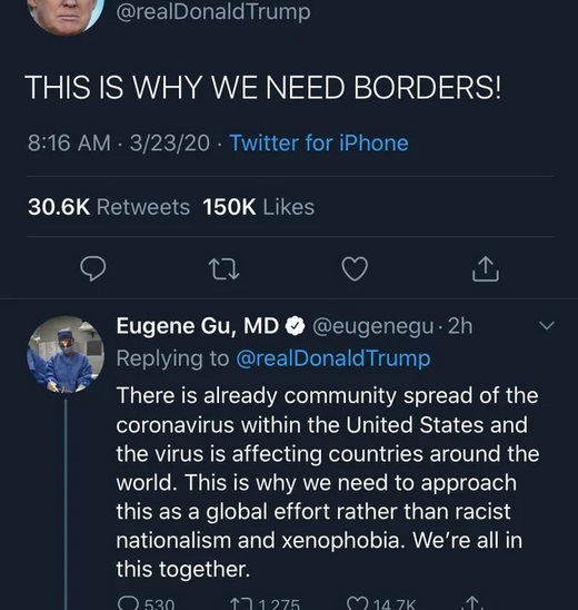 screenshot - Trump This Is Why We Need Borders! 32320 Twitter for iPhone, Eugene Gu, Md 2h Trump There is already community spread of the coronavirus within the United States and the virus is affecting countries around the world. This is why we need to ap