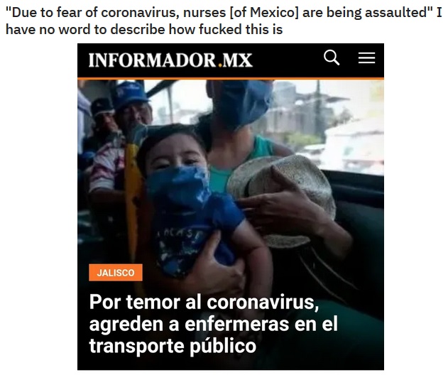 photo caption - "Due to fear of coronavirus, nurses of Mexico are being assaulted" I have no word to describe how fucked this is Informador.Mx Jalisco Por temor al coronavirus, agreden a enfermeras en el transporte pblico