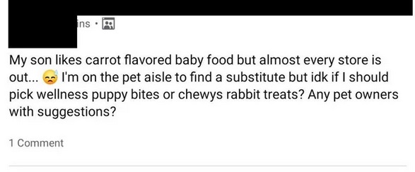 diagram - ins. My son carrot flavored baby food but almost every store is out... I'm on the pet aisle to find a substitute but idk if I should pick wellness puppy bites or chewys rabbit treats? Any pet owners with suggestions? 1 Comment