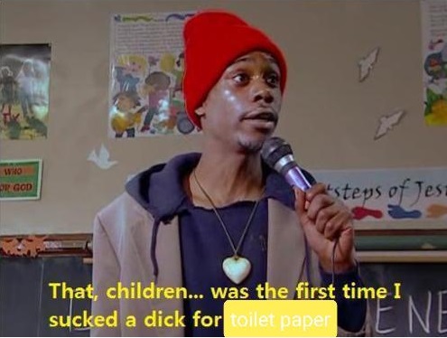 funny dave chappelle crack - Who Or God esteps of Jest That children... was the first time I sucked a dick for toilet paper