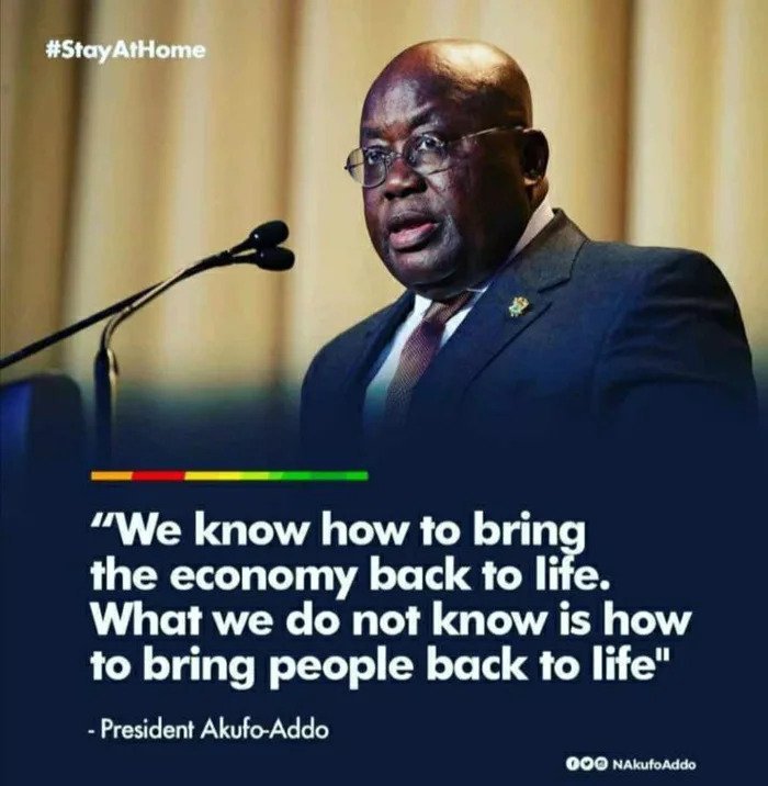 coronavirus update in ghana - "We know how to bring the economy back to life. What we do not know is how to bring people back to life" President AkufoAddo 000 NAkufo Addo