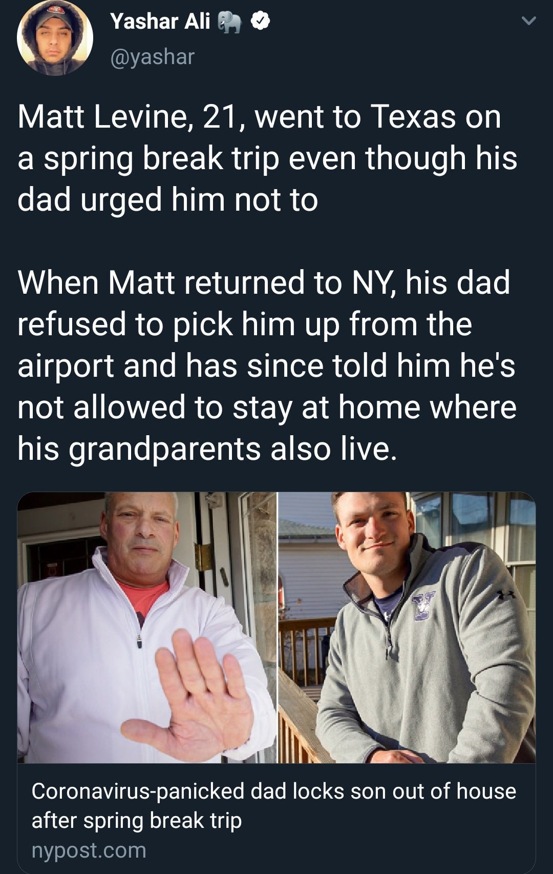 conversation - Yashar Alieu Matt Levine, 21, went to Texas on a spring break trip even though his dad urged him not to When Matt returned to Ny, his dad refused to pick him up from the airport and has since told him he's not allowed to stay at home where 