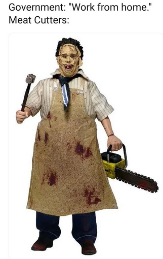 leatherface action figure - Government "Work from home." Meat Cutters