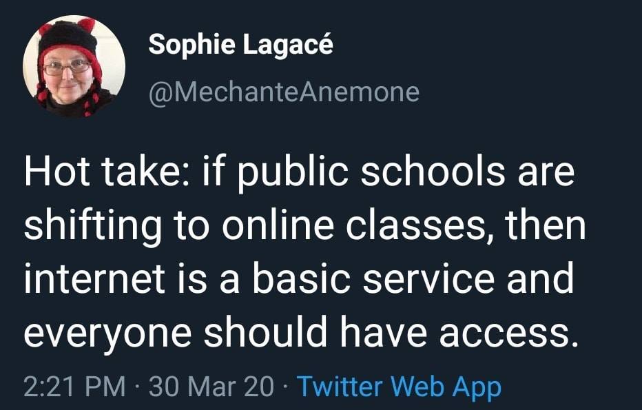 photo caption - Sophie Lagac Hot take if public schools are shifting to online classes, then internet is a basic service and everyone should have access. 30 Mar 20 . Twitter Web App