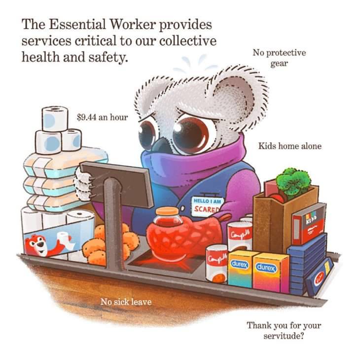 cartoon - The Essential Worker provides services critical to our collective health and safety. No protective gear $9.44 an hour Kids home alone Hello I Am Scaren Gurex durex No sick leave Thank you for your servitude?