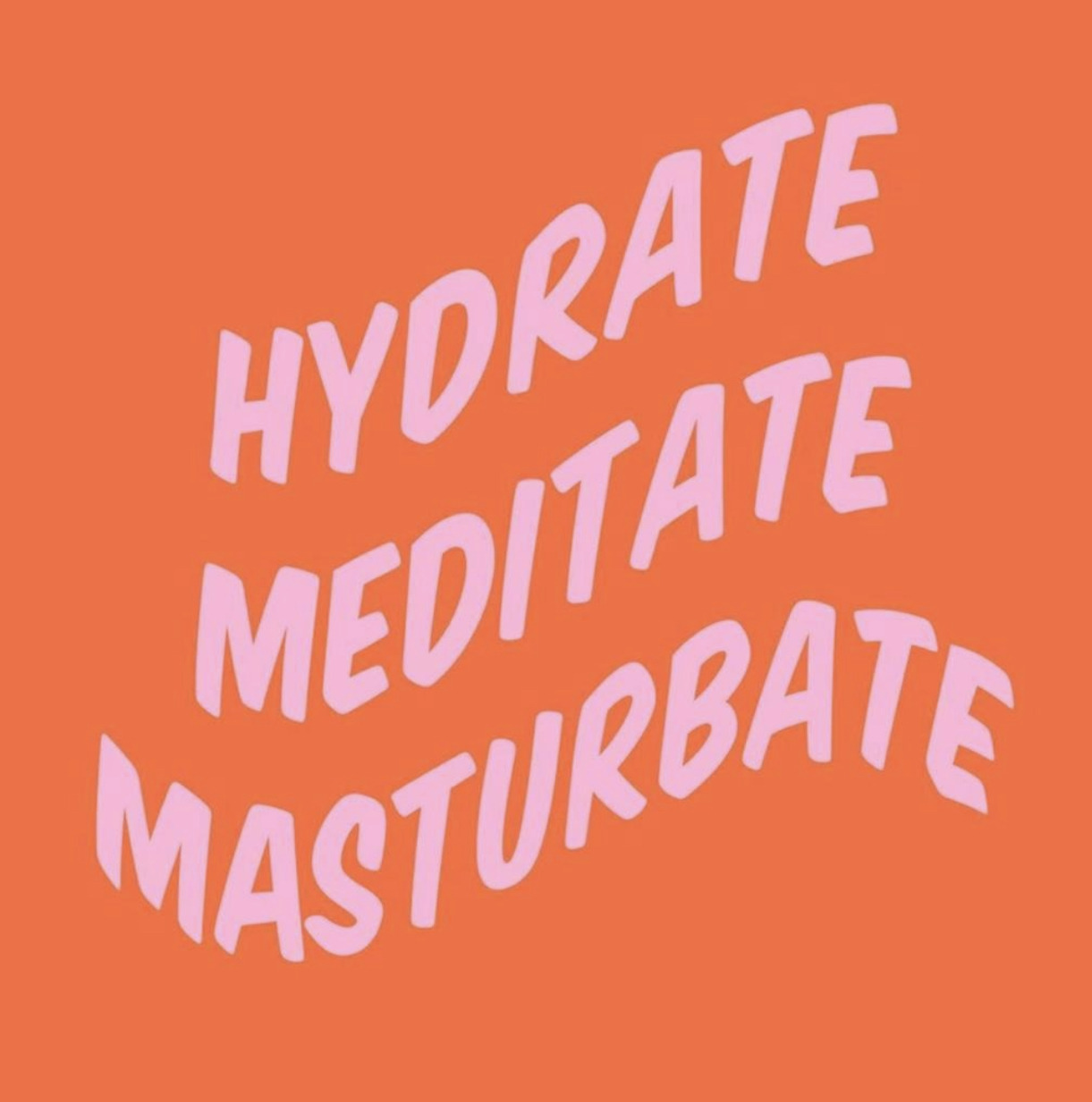orange - Hydrate Meditate Masturbate