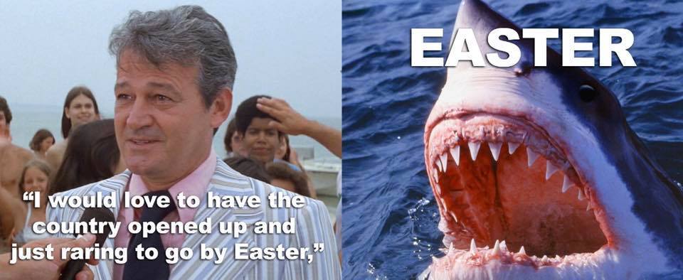 sharks jaw - Easter I would love to have the country opened up and just raring to go by Easter,"