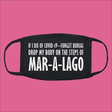 label - If I Die Of Covid19Forget Burial Drop My Body On The Steps Of MarALago