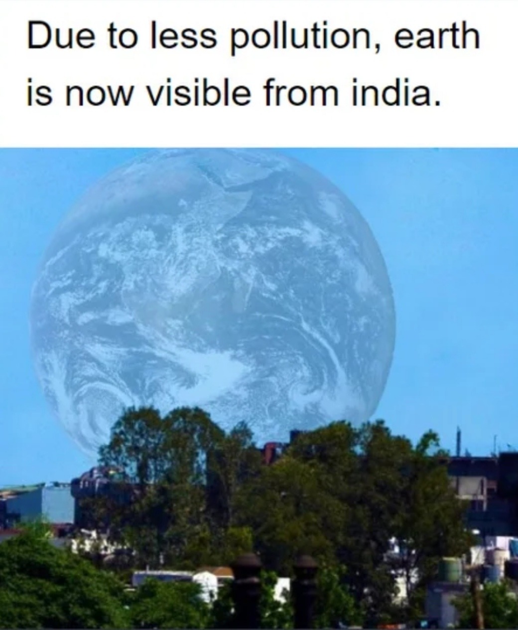 Himalayas - Due to less pollution, earth is now visible from india.