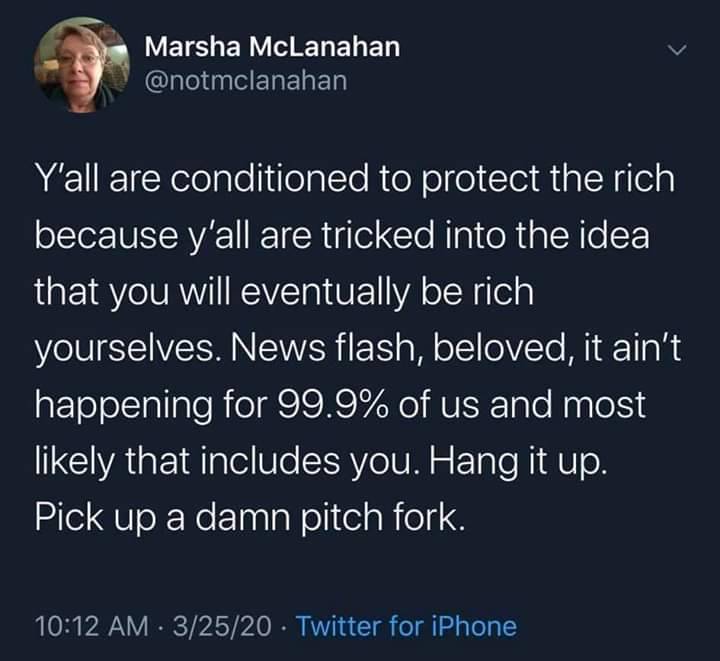 broken friendship twitter quotes - Marsha McLanahan Y'all are conditioned to protect the rich because y'all are tricked into the idea that you will eventually be rich yourselves. News flash, beloved, it ain't happening for 99.9% of us and most ly that inc