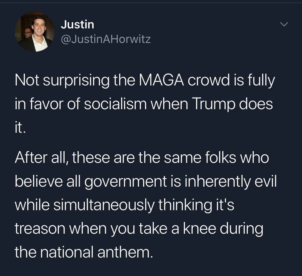 presentation - Justin AHorwitz Not surprising the Maga crowd is fully in favor of socialism when Trump does After all, these are the same folks who believe all government is inherently evil while simultaneously thinking it's treason when you take a knee d