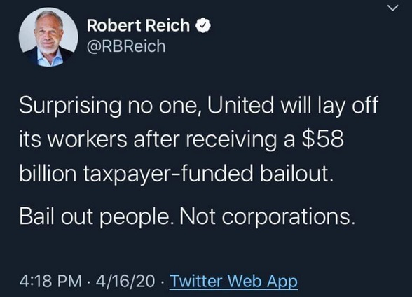 Robert Reich Surprising no one, United will lay off its workers after receiving a $58 billion taxpayerfunded bailout. Bail out people. Not corporations. 41620 Twitter Web App