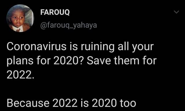 photo caption - Farouq Coronavirus is ruining all your plans for 2020? Save them for 2022. Because 2022 is 2020 too