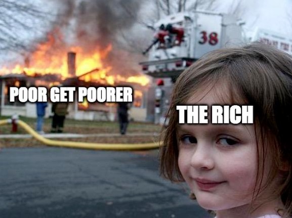 disaster girl - Poor Get Poorer The Rich