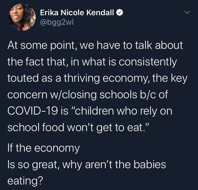sky - Erika Nicole Kendall At some point, we have to talk about the fact that, in what is consistently touted as a thriving economy, the key concern wclosing schools bc of Covid19 is "children who rely on school food won't get to eat." 'If the economy Is 