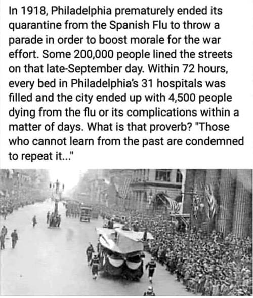 philadelphia 1918 - In 1918, Philadelphia prematurely ended its quarantine from the Spanish Flu to throw a parade in order to boost morale for the war effort. Some 200,000 people lined the streets on that lateSeptember day. Within 72 hours, every bed in P