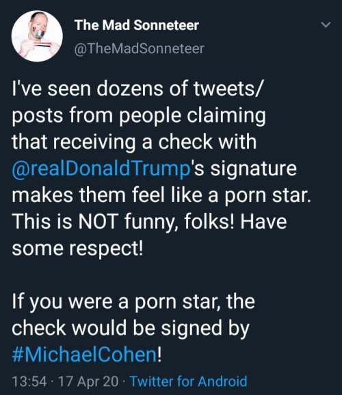 The Mad Sonneteer I've seen dozens of tweets posts from people claiming that receiving a check with Trump's signature makes them feel a porn star. This is Not funny, folks! Have some respect! If you were a porn star, the check would be signed by ! 17 Apr…