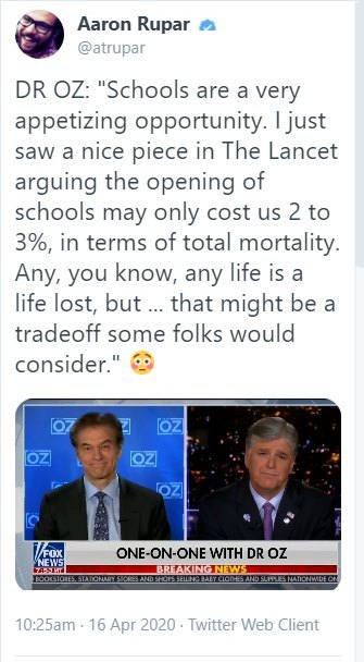 news - Aaron Rupar Dr Oz "Schools are a very appetizing opportunity. I just saw a nice piece in The Lancet arguing the opening of schools may only cost us 2 to 3%, in terms of total mortality. Any, you know, any life is a life lost, but ... that might be 