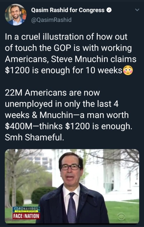 presentation - Qasim Rashid for Congress Rashid In a cruel illustration of how out of touch the Gop is with working Americans, Steve Mnuchin claims $1200 is enough for 10 weeks 22M Americans are now unemployed in only the last 4 weeks & Mnuchina man worth