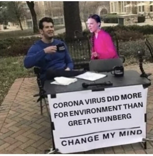 Internet meme - Corona Virus Did More For Environment Than Greta Thunberg Change My Mind