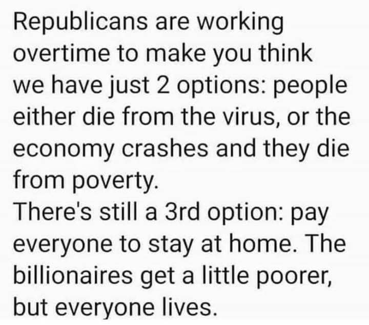 examples of story endings - Republicans are working overtime to make you think we have just 2 options people either die from the virus, or the economy crashes and they die from poverty. There's still a 3rd option pay everyone to stay at home. The billiona