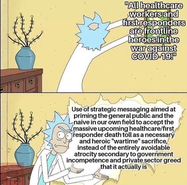 rick and morty covid 19 meme - 88888 "All healthcare workersand first responders are frontline heroes in the war against Covid19!" 117 soos Use of strategic messaging aimed at priming the general public and the naive in our own field to accept the massive