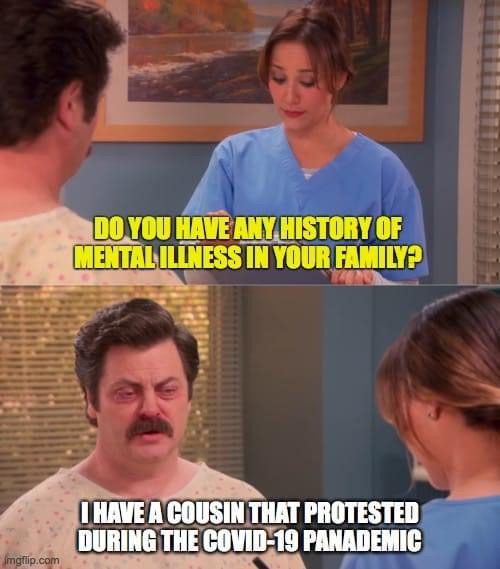 ron swanson parks and rec meme - Do You Have Any History Of Mentalillness In Your Family Thave Acousinthat Protested During The Covid19 Panademic Imgflip.com