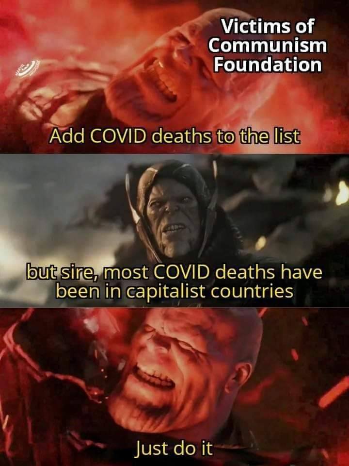 thanos memes on coronavirus - Victims of Communism Foundation Add Covid deaths to the list but sire, most Covid deaths have been in capitalist countries Just do it