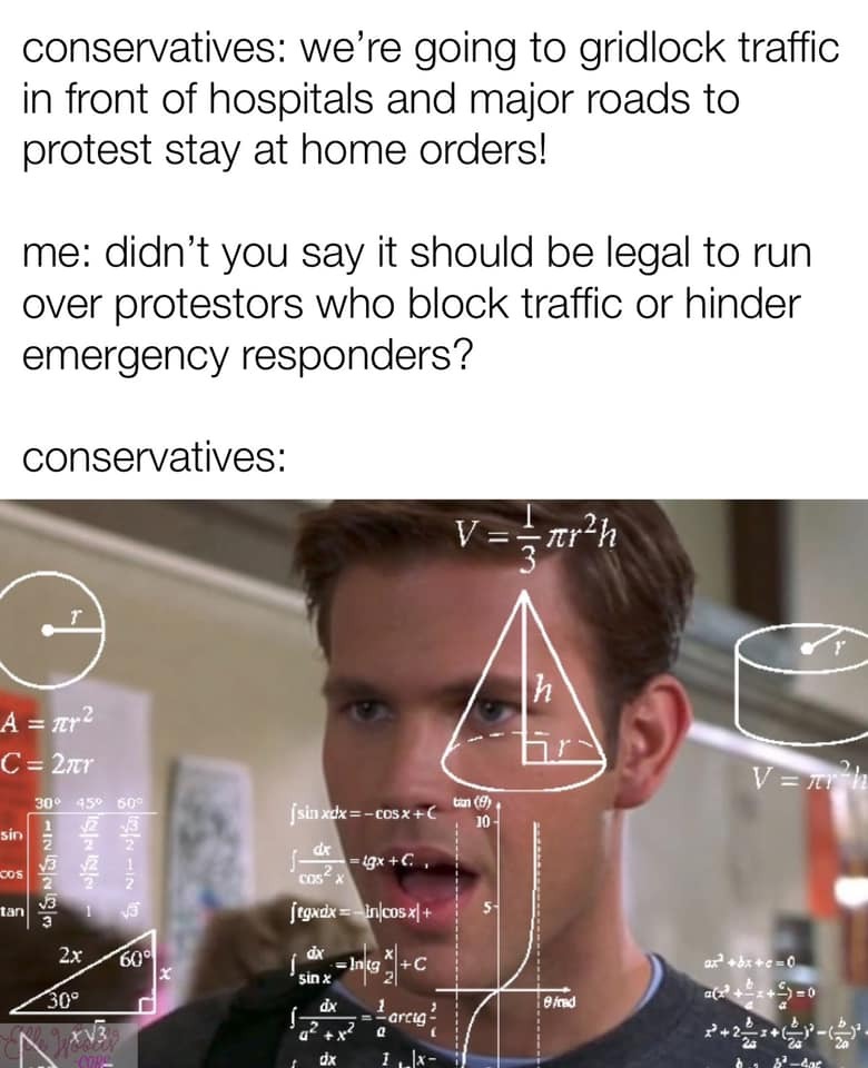 jaw - conservatives we're going to gridlock traffic in front of hospitals and major roads to protest stay at home orders! me didn't you say it should be legal to run over protestors who block traffic or hinder emergency responders? conservatives Nr2 A r2 