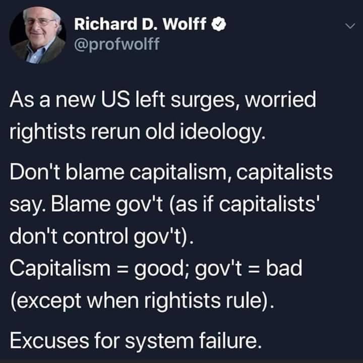 warten auf dich - Richard D. Wolff As a new Us left surges, worried rightists rerun old ideology. Don't blame capitalism, capitalists say. Blame gov't as if capitalists' don't control gov't. Capitalism good; gov't bad except when rightists rule. Excuses f