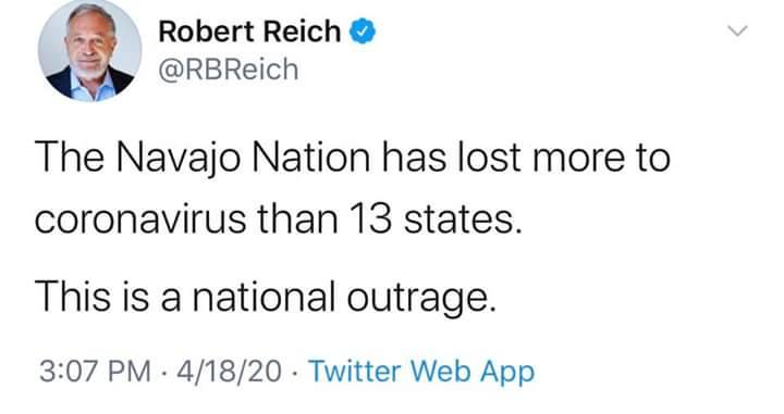 document - Robert Reich The Navajo Nation has lost more to coronavirus than 13 states. This is a national outrage. 41820 Twitter Web App