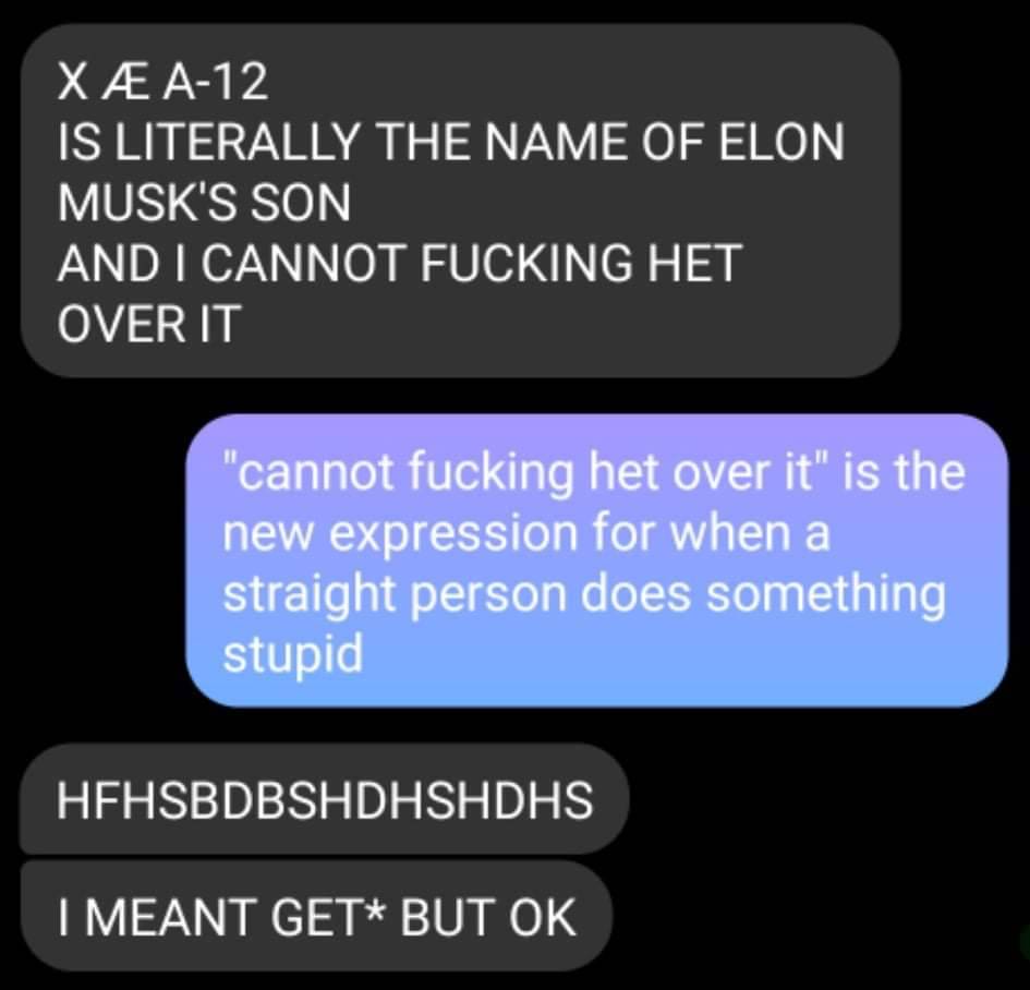 multimedia - X A12 Is Literally The Name Of Elon Musk'S Son And I Cannot Fucking Het Over It "cannot fucking het over it is the new expression for when a straight person does something stupid Hfhsbdbshdhshdhs I Meant Get But Ok