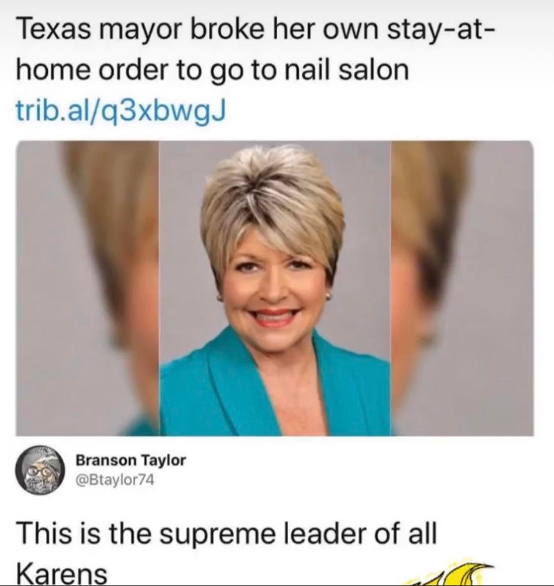 texas mayor nail salon meme - Texas mayor broke her own stayat home order to go to nail salon trib.alq3xbwgJ Branson Taylor This is the supreme leader of all Karens