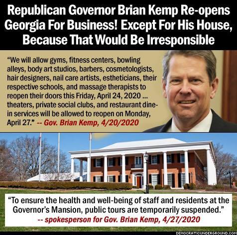 brian kemp opens georgia - Republican Governor Brian Kemp Reopens Georgia For Business! Except For His House, Because That Would Be Irresponsible "We will allow gyms, fitness centers, bowling alleys, body art studios, barbers, cosmetologists, hair designe