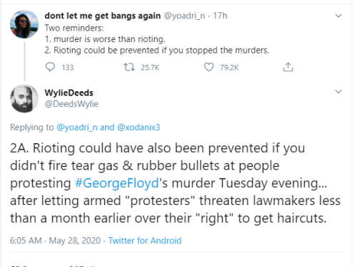 angle - dont let me get bangs again 17h Two reminders 1. murder is worse than rioting. 2. Rioting could be prevented if you stopped the murders. 133 t2 WylieDeeds and 2A. Rioting could have also been prevented if you didn't fire tear gas & rubber bullets 