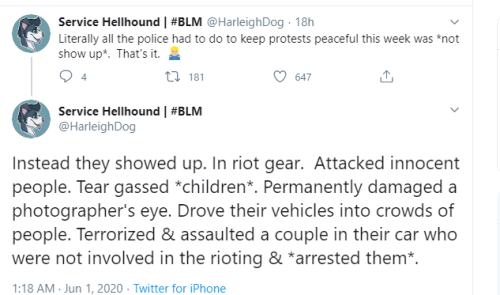 document - 2 Service Hellhound 18h Literally all the police had to do to keep protests peaceful this week was not show up. That's it. 2181 647 Service Hellhound | Instead they showed up. In riot gear. Attacked innocent people. Tear gassed children. Perman