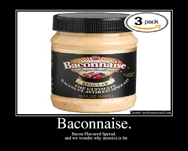Bacon Flavored Spread.
    and we wonder why america is fat
