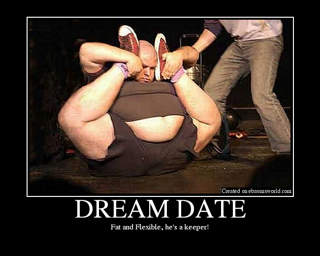 Fat and Flexible, he's a keeper!