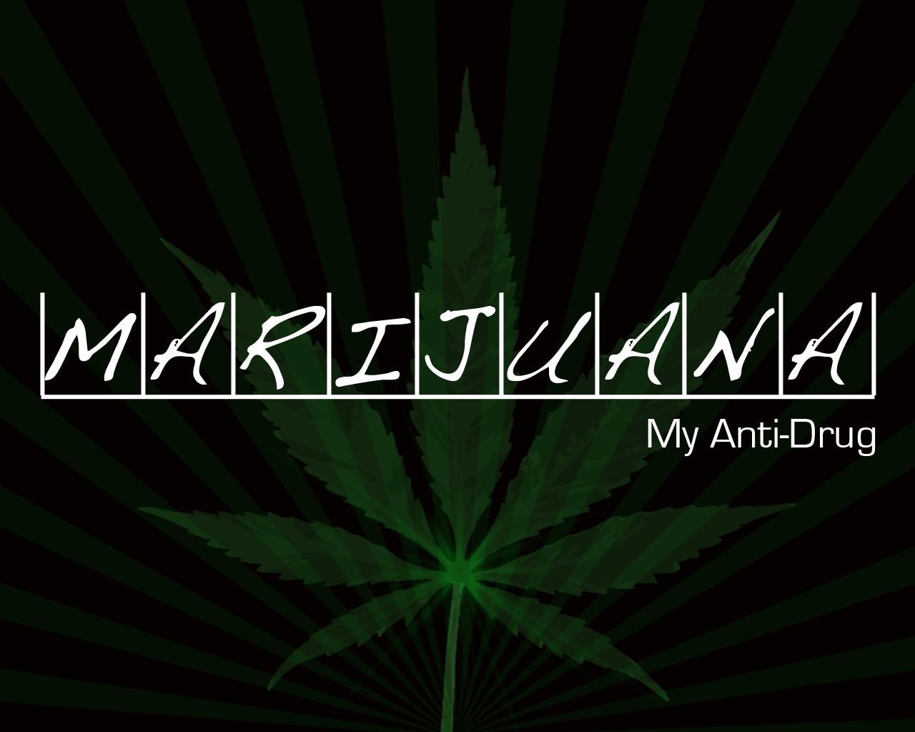 Marijuana is my anti-drug