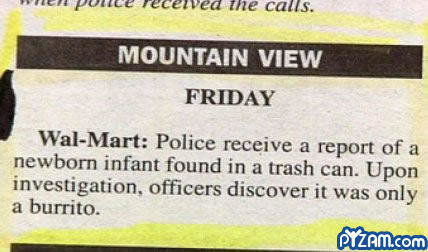 material - re pouce received the calls. Mountain View Friday WalMart Police receive a report of a newborn infant found in a trash can. Upon investigation, officers discover it was only a burrito. Pizam.com