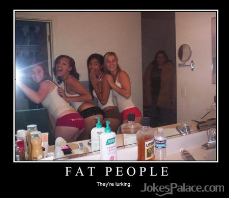The Fat, The Ugly, and the WTF?!
