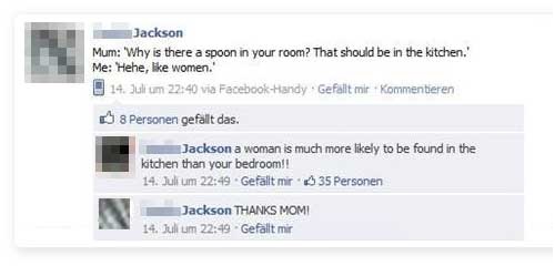 funny comments about parents on facebook - Jackson Mum 'Why is there a spoon in your room? That should be in the kitchen. Me Hehe, women.' 14. Jull um via FacebookHandy. Gefllt mir kommentieren 8 Personen gefllt das. Jackson a woman is much more ly to be 