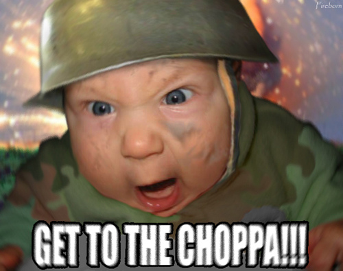 The Choppa! Get to it!