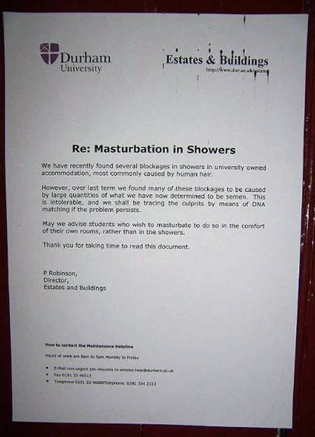 funny letter - . . ! Durham University Durham Estates & Buildings httpww.der... Re Masturbation in Showers We have recently found several blockages in showers in university owned accommodation, most commonly caused by human hair However, over last term we