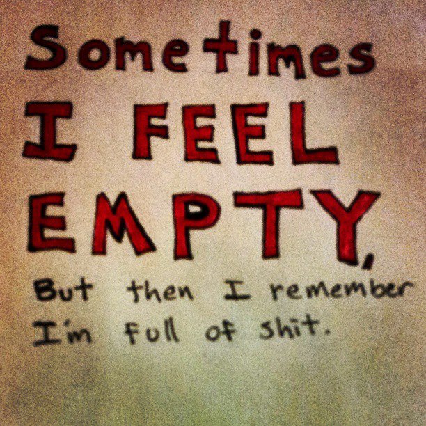 Sometimes I feel empty...
